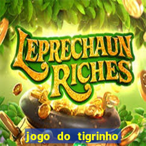 jogo do tigrinho sem depositar nada